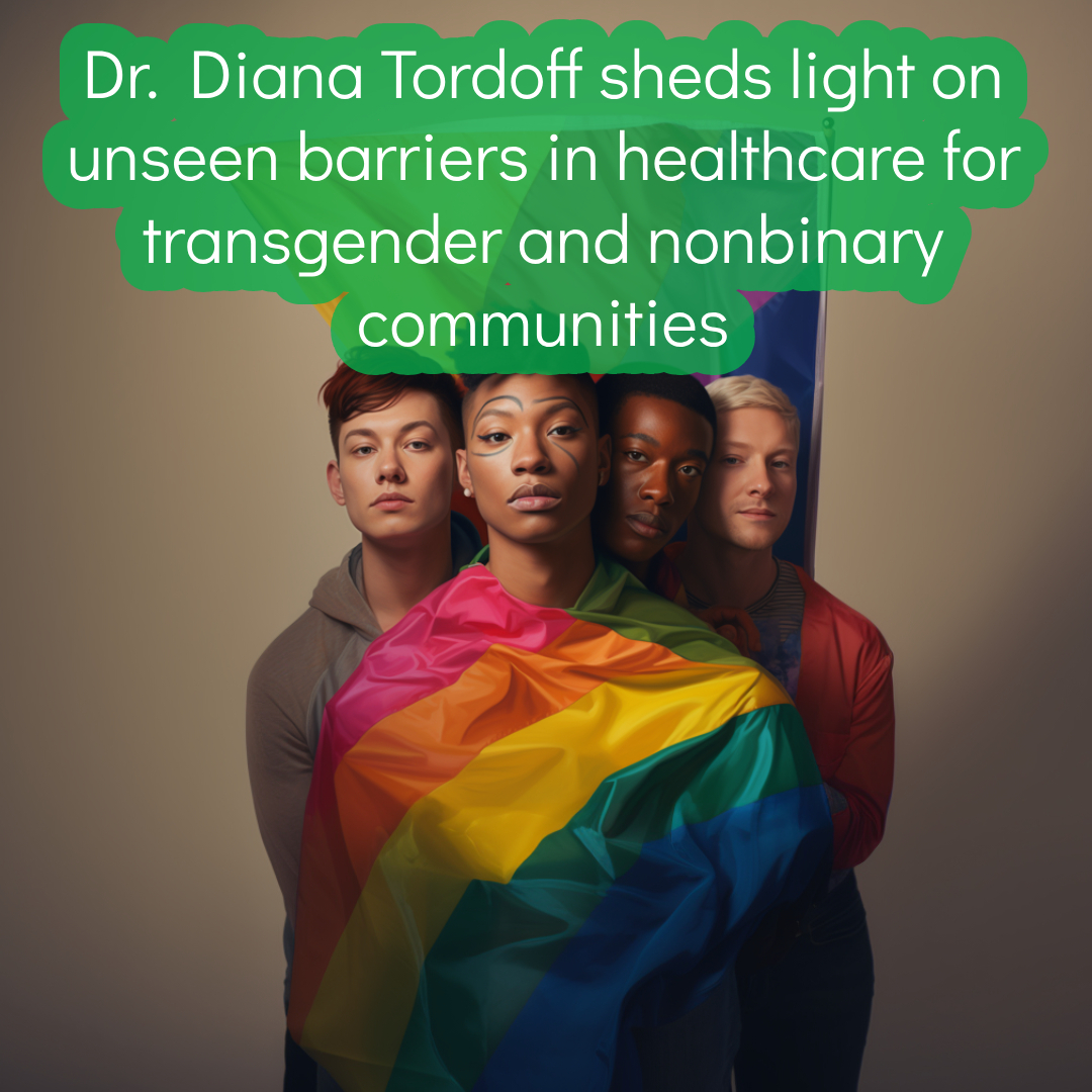 Dr. Diana Tordoff sheds light on unseen barriers in healthcare for transgender and nonbinary communities