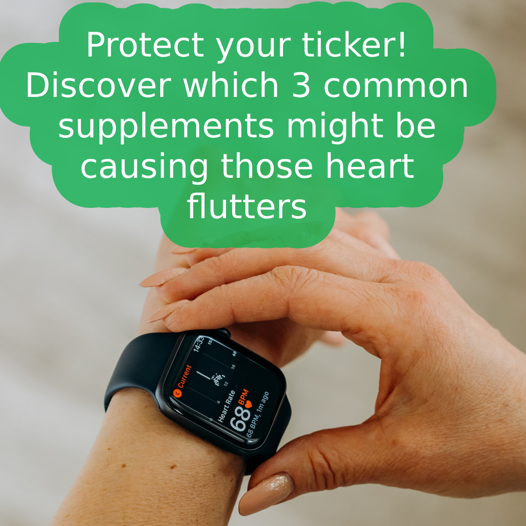 Protect your ticker! ❤️ Discover which 3 common supplements might be causing those heart flutters