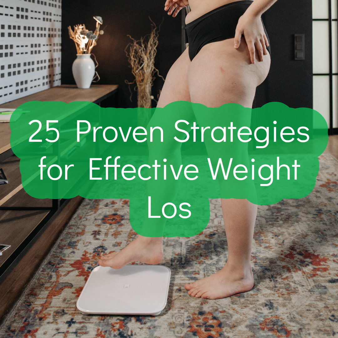 25 Proven Strategies for Effective Weight Los
