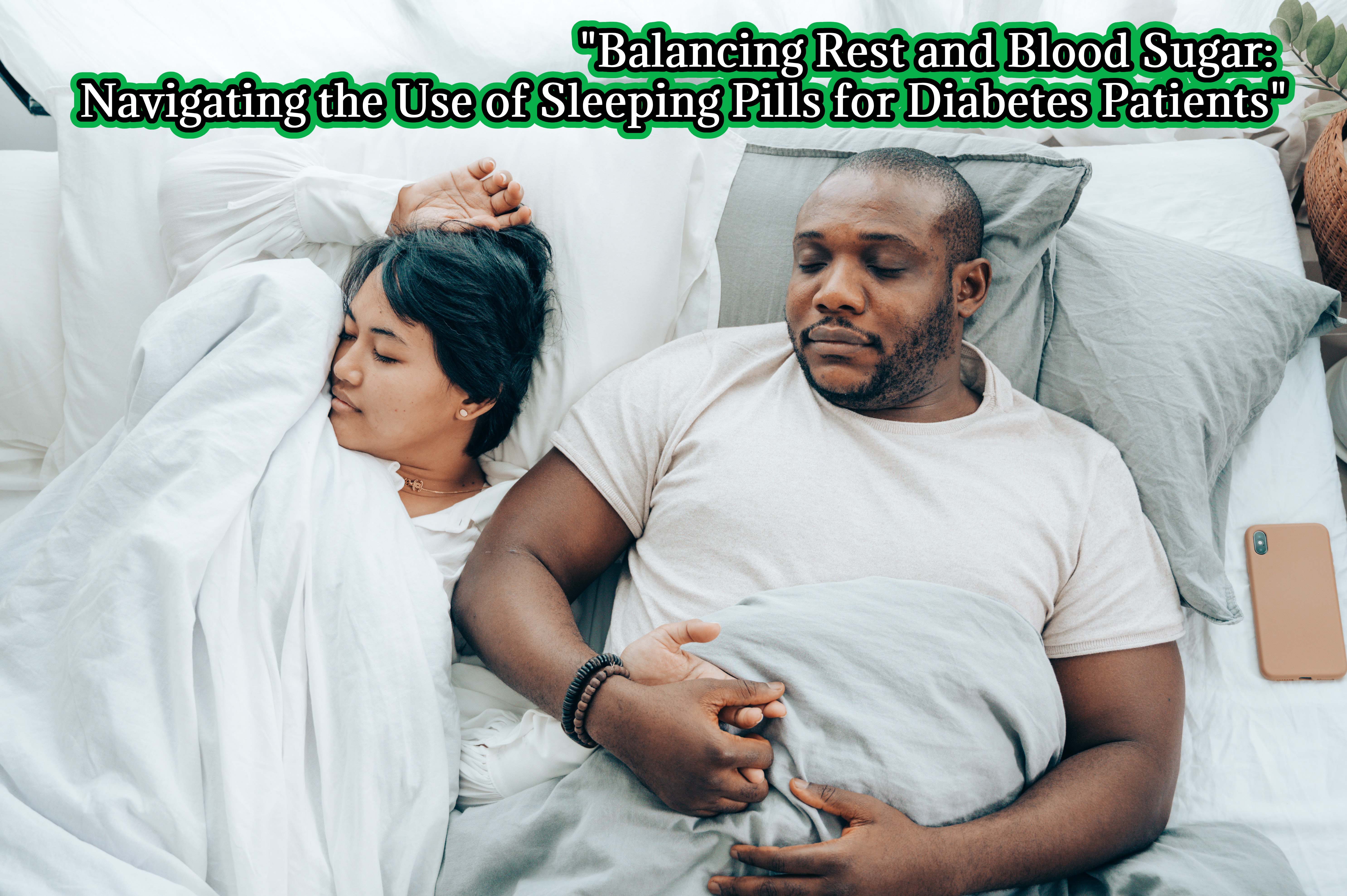 Balancing Rest and Blood Sugar: Navigating the Use of Sleeping Pills for Diabetes Patients