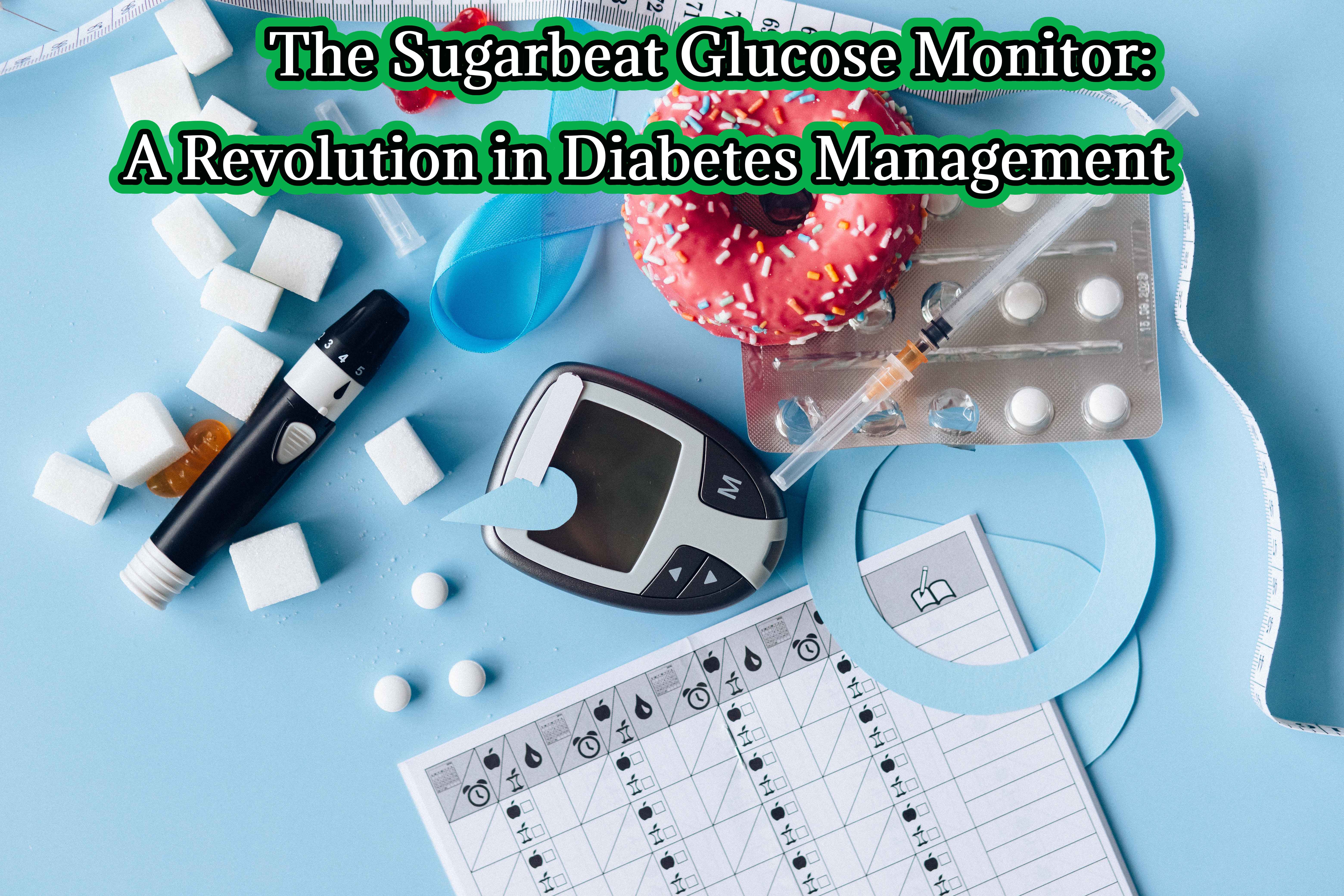 The Sugarbeat Glucose Monitor: A Revolution in Diabetes Management